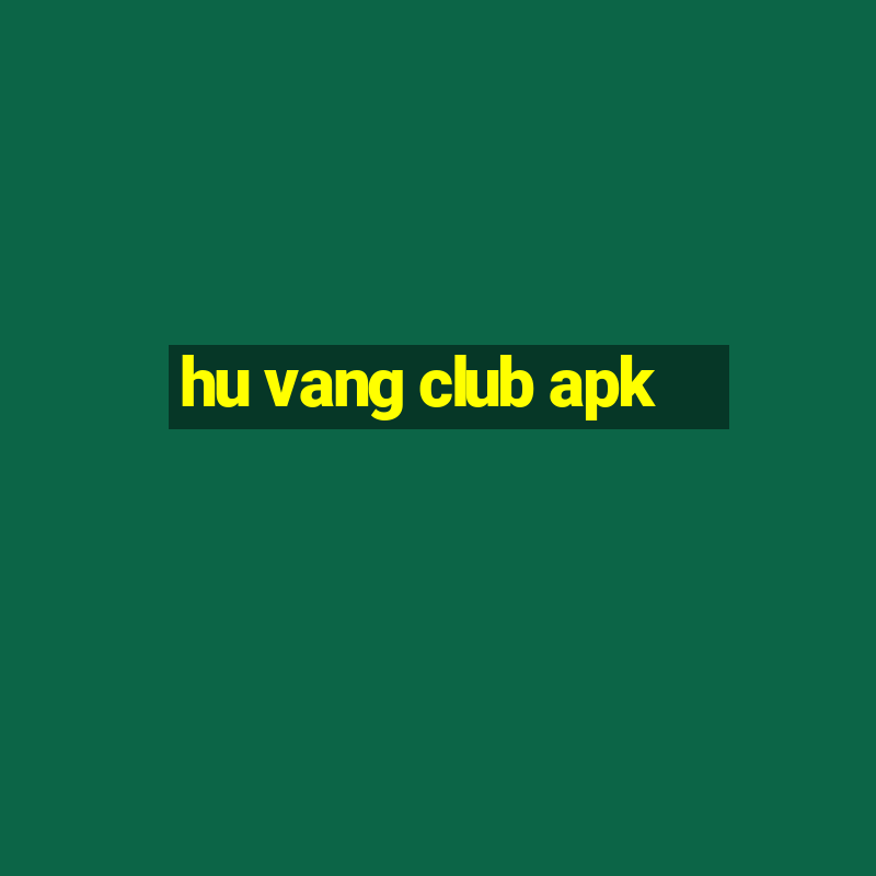 hu vang club apk