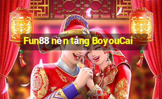 Fun88 nền tảng BoyouCai