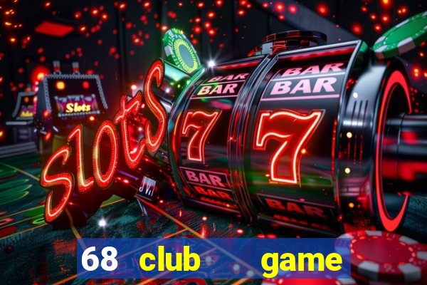 68 club   game bài uy tín số 1