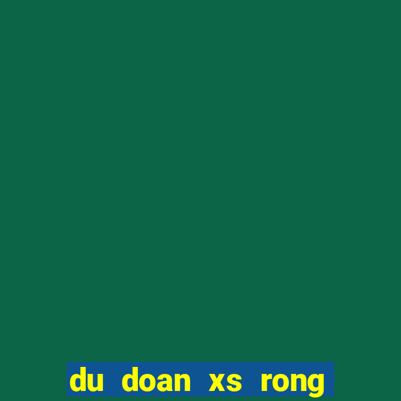 du doan xs rong bach kim