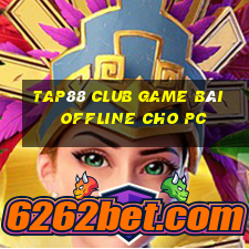 Tap88 Club Game Bài Offline Cho Pc