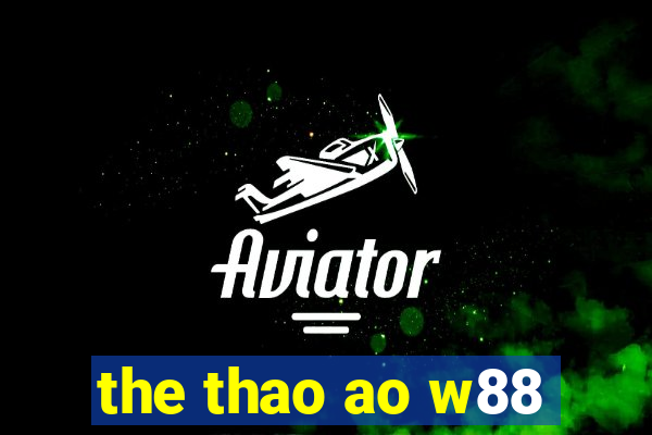 the thao ao w88