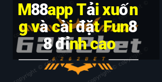 M88app Tải xuống và cài đặt Fun88 đỉnh cao