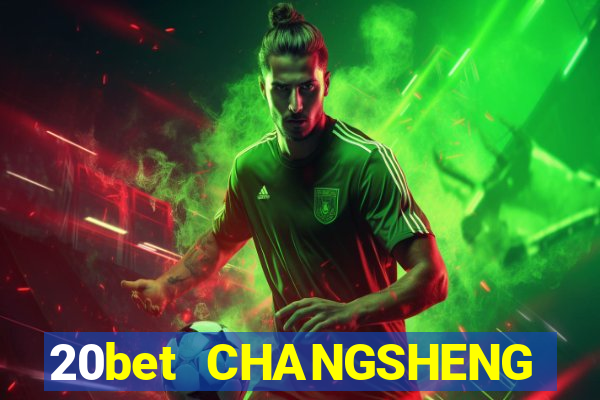 20bet CHANGSHENG ĐĂNG NHẬP