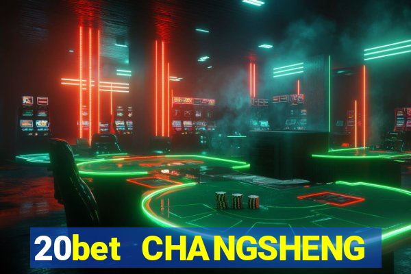 20bet CHANGSHENG ĐĂNG NHẬP