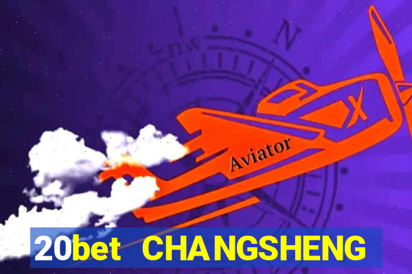 20bet CHANGSHENG ĐĂNG NHẬP