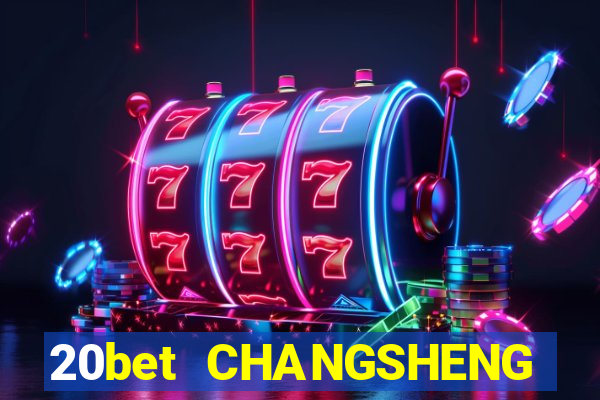 20bet CHANGSHENG ĐĂNG NHẬP