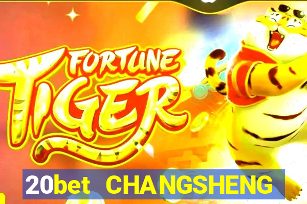 20bet CHANGSHENG ĐĂNG NHẬP