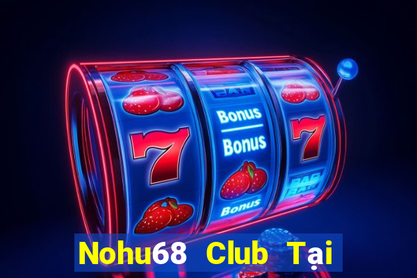 Nohu68 Club Tại Game Bài B52