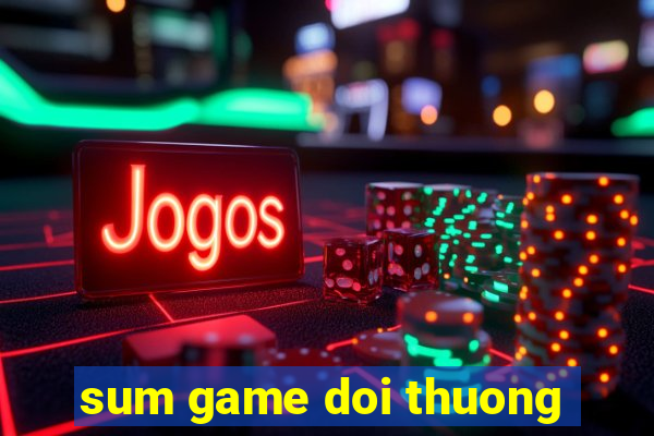 sum game doi thuong