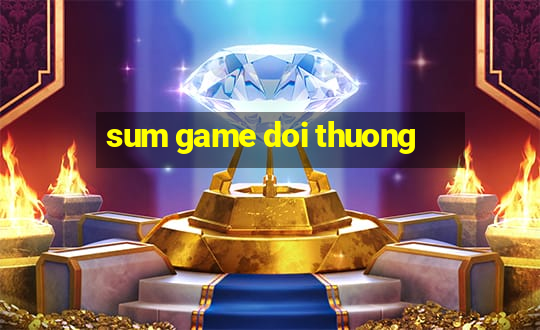 sum game doi thuong