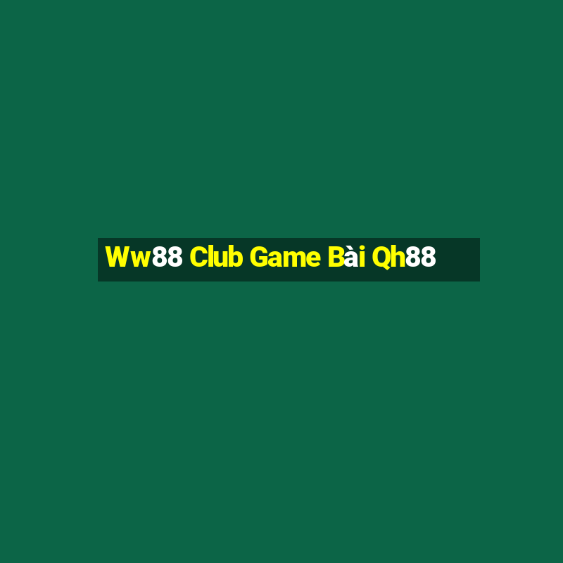 Ww88 Club Game Bài Qh88