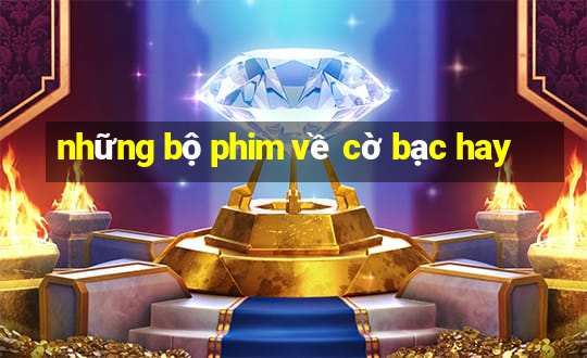 những bộ phim về cờ bạc hay