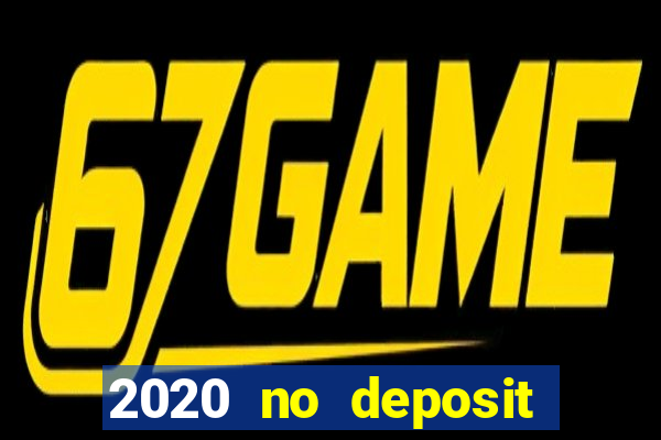 2020 no deposit casino bonus