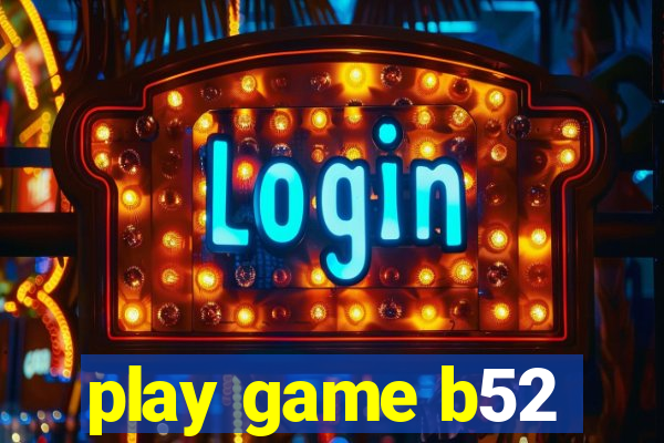 play game b52