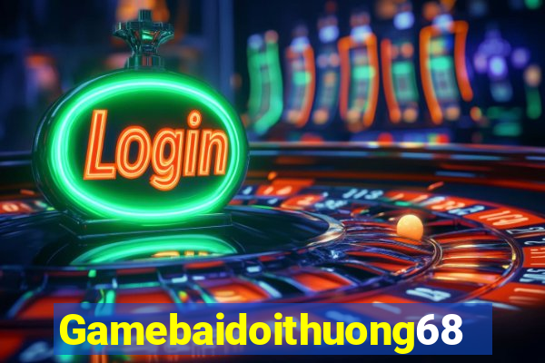 Gamebaidoithuong68 Game Bài Phái Mạnh