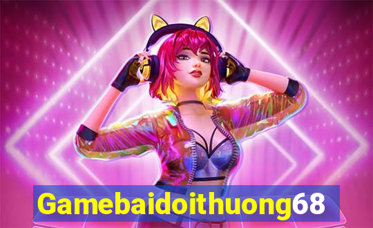 Gamebaidoithuong68 Game Bài Phái Mạnh