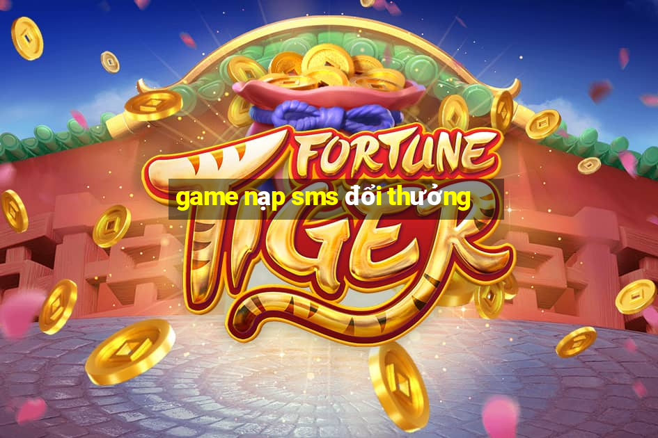 game nạp sms đổi thưởng