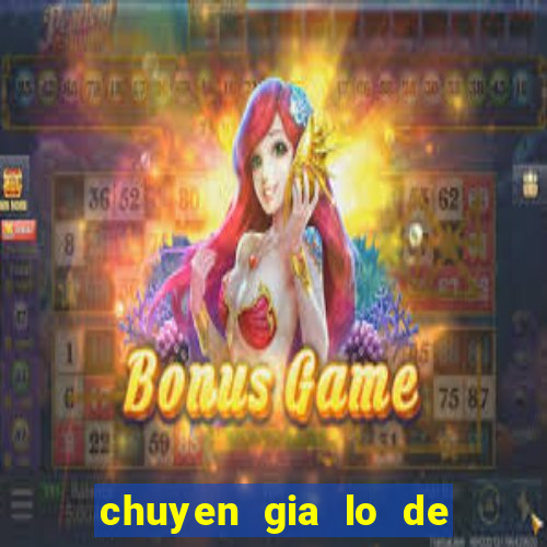 chuyen gia lo de mien bac