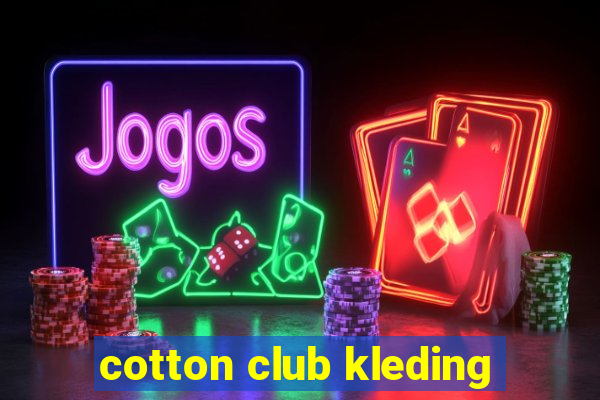 cotton club kleding