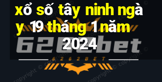 xổ số tây ninh ngày 19 tháng 1 năm 2024