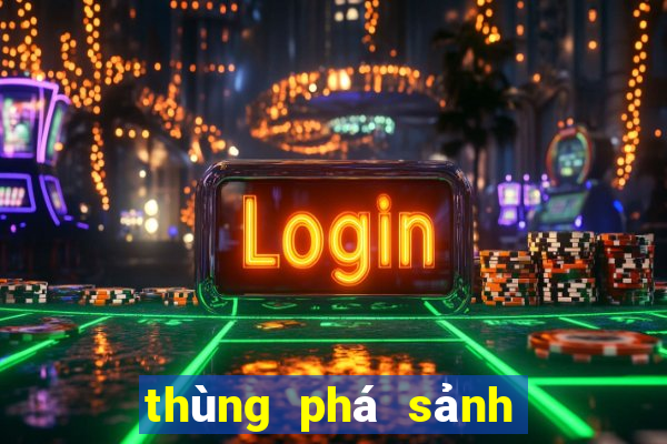 thùng phá sảnh là sao