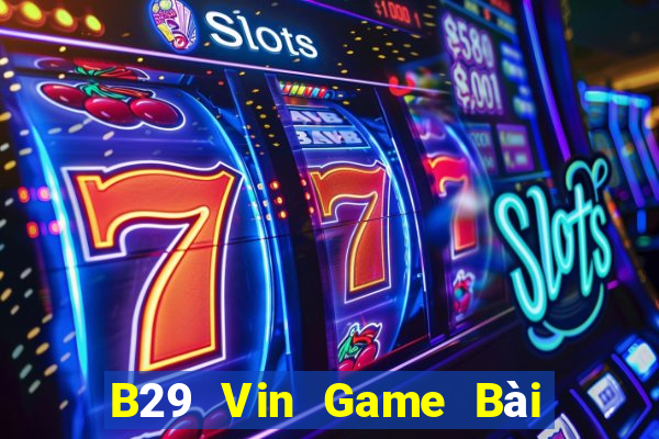 B29 Vin Game Bài Xì Lát