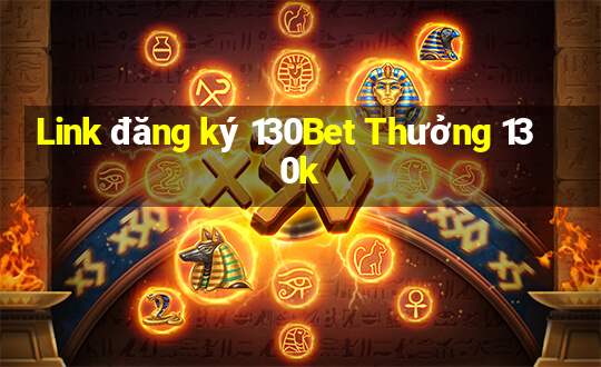 Link đăng ký 130Bet Thưởng 130k