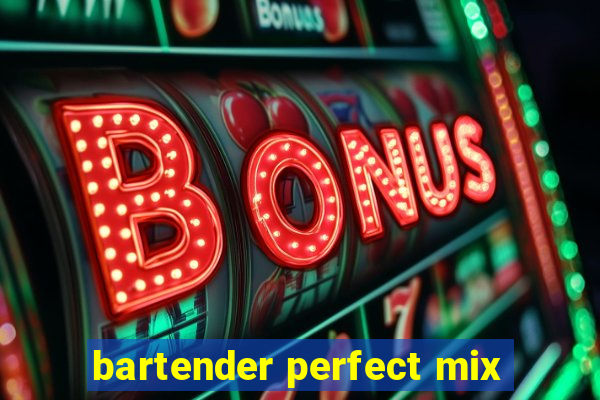 bartender perfect mix