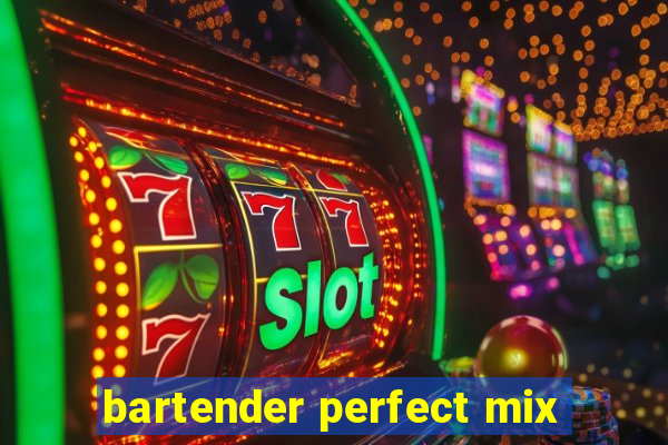 bartender perfect mix