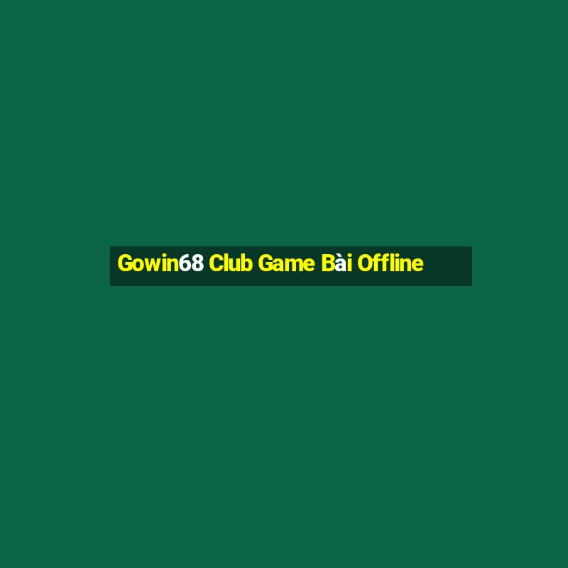 Gowin68 Club Game Bài Offline