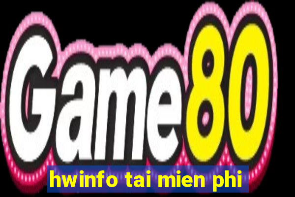 hwinfo tai mien phi