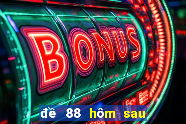 đề 88 hôm sau đánh con gì