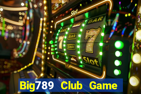 Big789 Club Game Bài Lá