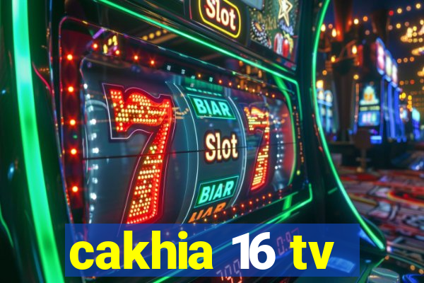 cakhia 16 tv