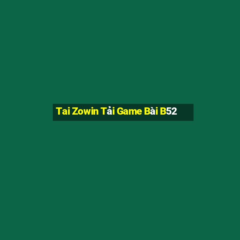 Tai Zowin Tải Game Bài B52