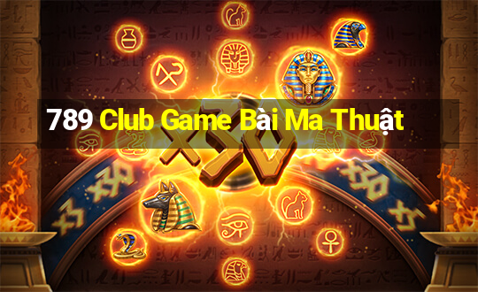 789 Club Game Bài Ma Thuật