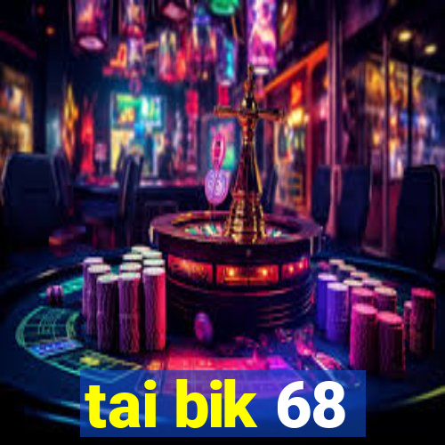 tai bik 68