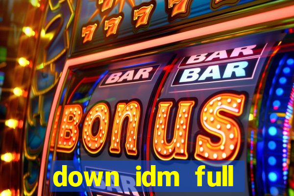 down idm full crack mới nhất