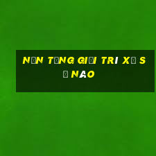 Nền tảng giải trí xổ số nào