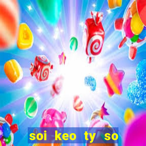 soi keo ty so bong da