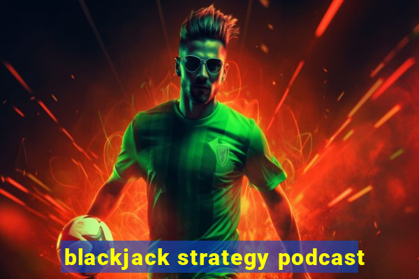 blackjack strategy podcast