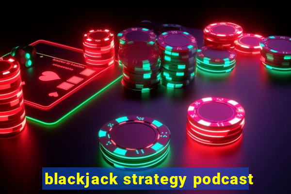 blackjack strategy podcast