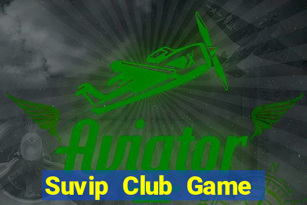 Suvip Club Game Bài Đổi Thưởng