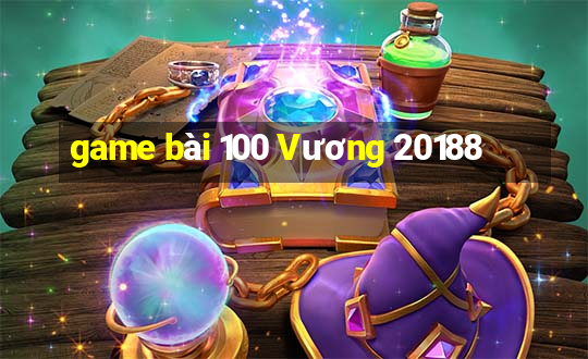 game bài 100 Vương 20188