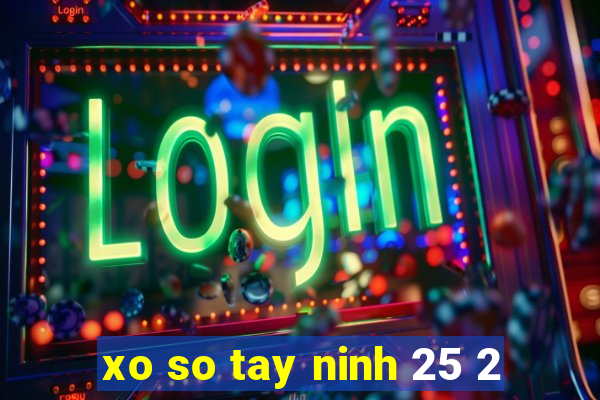 xo so tay ninh 25 2