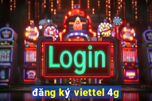 đăng ký viettel 4g