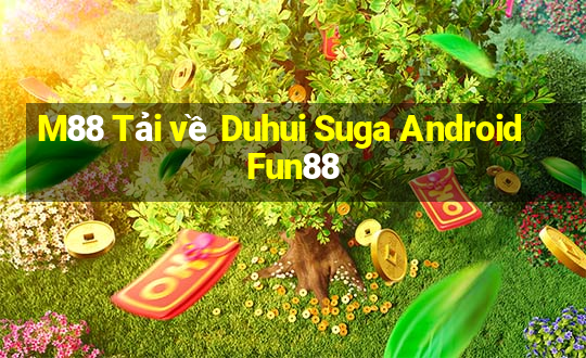 M88 Tải về Duhui Suga Android Fun88