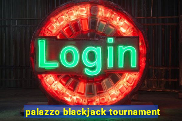 palazzo blackjack tournament