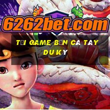 tải game bắn cá tây du ký